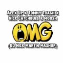 Alex Up x Tommy Trash x Nick Catchdubs x Moosh - OMG (DJ Nick Martin Mashup) (Mashup)