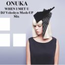 Onuka & EDX - When I Met U (DJ Voloshyn Mash-Up Mix)