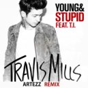 Travis Mills feat. T.I. - Young & Stupid (Artezz Remix)