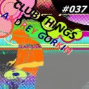 DJ Andrey Gorkin - Club Things #037 (Original Mix)