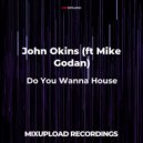 John Okins (ft Mike Godan) - Do You Wanna House