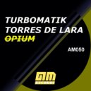 Turbomatik & Torres de Lara - Opium