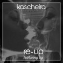 Kascheira & TIG - Re-Up (feat. TIG)