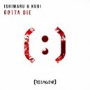 Ishimaru & Kubi - Gotta Die