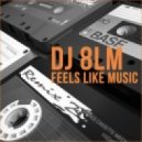 DJ 8LM - Feels like music