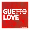 Riven Benavi - Guetto Love (Original Mix)