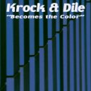Krok & Dile - Becomes The Color
