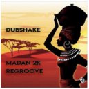 Dubshake - Madan 2k ReGroove (Original Mix)