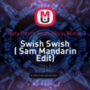 Katy Perry Feat. Nicki Minaj - Swish Swish ( Sam Mandarin Edit)