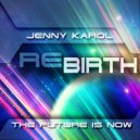 Jenny Karol - ReBirth.The Future is Now!