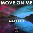 Mark Fall - Move On Me