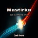 Mastirka - Set the World Afire