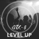 GTX-5 - Level Up