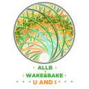 All B + Wake&Bake - U and I