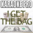 Karaoke Pro - I Get The Bag (Originally Performed by Gucci Mane)