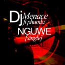 Dj Menace & phumla - Nguwe (feat. phumla)