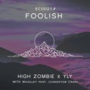 High Zombie & YLY & Woolley & Livingston Crain - Foolish (feat. Woolley & Livingston Crain)
