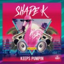 Shade k - Keeps Pumpin