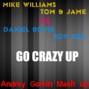 Mike Williams, Tom & Jame vs. Daniel Bovie, Roy Rox - Go Crazy Up