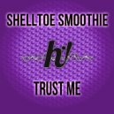 Shelltoe Smoothie - Trust Me
