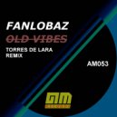 Fanlobaz - Old Vibes (Torres de Lara Remix)