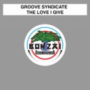 Groove Syndicate - The Love I Give