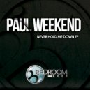 Paul Weekend - Never Hold Me Down (Original Mix)