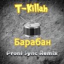 T-Killah - Барабан [Proni Sync Remix] (Original Mix)