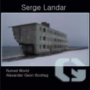 Serge Landar - Ruined World (Alexander Geon Bootleg)