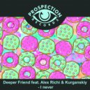 Deeper Friend feat. Alex Richi & Kurganskiy - I never