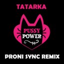 TATARKA - Pussy Power (Proni Sync Remix)