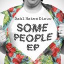 Dahl Hates Disco - Some People (Original Mix)