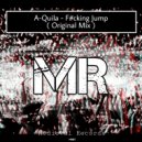 A-Quila - F#cking Jump (Original Mix)