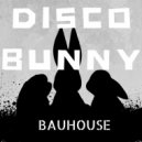 Bauhouse - Disco Bunny (Original Mix)