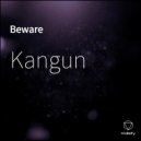 Kangun - Beware