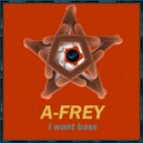 A-Frey - I Want Bass