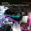 Andrey Prokopenko - legarden - Techno Music Project (Techno mix) ()