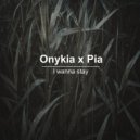 Onykia feat. Pia - I Wanna Stay