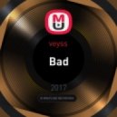 veyss - Bad (Original Mix)