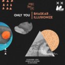 Bhaskar & Illusionize - Only You
