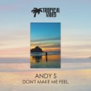 Andy S - Don't Make Me Feel