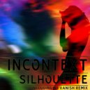 InContext - Silhouette (Vanish Remix)