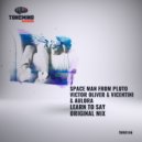 Space Man From Pluto & Victor Oliver & Vicentini & Aulora - Learn To Say (Radio mix)
