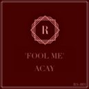 ACAY - Fool Me