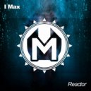I Max - Reactor