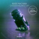 Bass Machina - Overwhelmed VIP