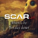 SCARlit - When Life Breaks Down (Original Mix)