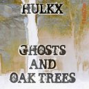 HULKx - Ghosts and Oak Trees (Chopped and Screwed)