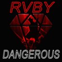 RVBY - Dangerous