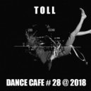 T o l l - Dance Cafe # 28 @ 2018